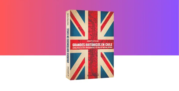 “Grandes Británicos en Chile”